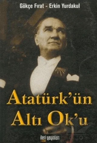 Atatürk’ün Altı Ok’u – Gökçe Fırat – İleri Yayınları kitap kapağı