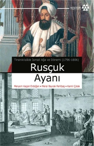 Rusçuk Ayanı – Kamil Çolak, Meral Bayrak Ferlibaş, Meryem Kaçan Erdoğan – Yeditepe Yayınevi kitap kapağı