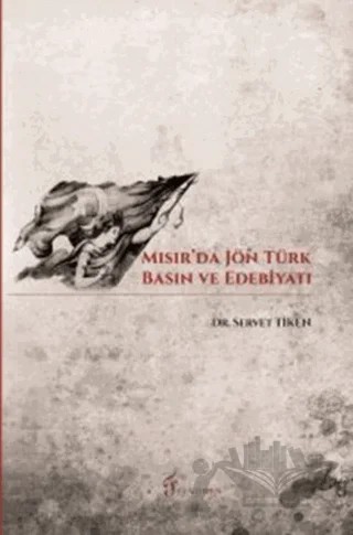 Mısır'da Jön Türk Basın ve Edebiyatı – Servet Tiken – Fenomen Yayıncılık kitap kapağı
