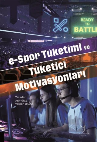 e-Spor Tüketimi ve Tüketici Motivasyonları – Arif Yüce, Velittin Balcı – Akademisyen Kitabevi kitap kapağı