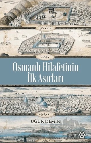 Osmanlı Hilafetinin İlk Asırları – Uğur Demir – Yeditepe Yayınevi kitap kapağı