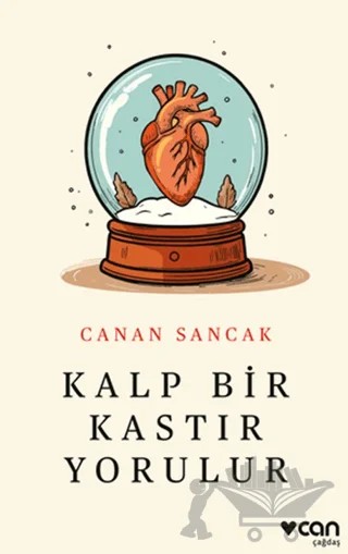 Kalp Bir Kastır Yorulur – Canan Sancak – Can Yayınları kitap kapağı