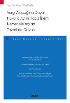 Vergi Alacağına Dayalı Hukuka Aykırı Haciz İşlemi Nedeniyle Açılan Tazminat Davası – İdare Hukuku Monografileri – – Bilge Demirtürk – Seçkin Yayıncılık kitap kapağı