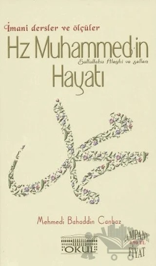 Hz. Muhammed’in Hayatı - İmani Dersler ve Ölçüler – Mehmedi Bahaddin Canbaz – Okul Yayınları kitap kapağı