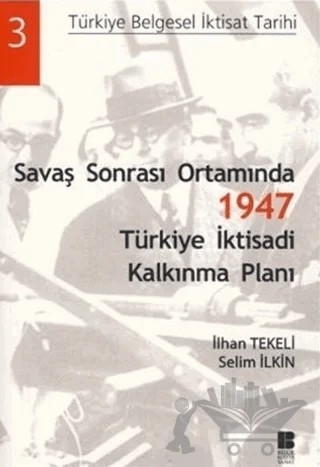 Savaş Sonrası Ortamında 1947 Türkiye İktisadi Kalkınma Planı – İlhan Tekeli, Selim İlkin – Bilge Kültür Sanat kitap kapağı