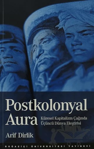 Postkolonyal Aura – Arif Dirlik – Boğaziçi Üniversitesi Yayınevi kitap kapağı