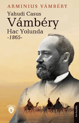 Yahudi Casus Vambery Hac Yolunda - 1865 – Arminius Vambery – Dorlion Yayınları kitap kapağı