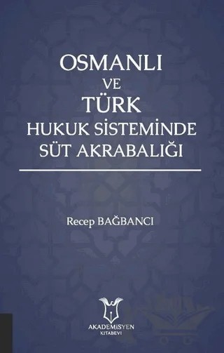Osmanlı ve Türk Hukuk Sisteminde Süt Akrabalığı – Recep Bağbancı – Akademisyen Kitabevi kitap kapağı
