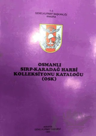 Osmanlı Sırp - Karadağ Harbi Kolleksiyonu Kataloğu ( OSK ) – Kolektif – Genelkurmay Basımevi kitap kapağı