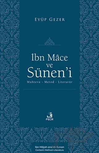İbn Mâce ve Sünen’i -Muhteva-Metod-Literatür- – Eyüp Gezer – Fecr Yayınları kitap kapağı