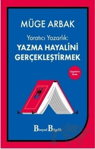Yaratıcı Yazarlık: Yazma Hayalini Gerçekleştirmek – Müge Arbak – Bireysel Bilgelik Yayınları kitap kapağı
