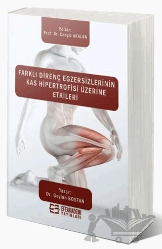 Farklı Direnç Egzersizlerinin Kas Hipertrofisi Üzerine Etkileri – Cengiz Akalan, Geylan Bostan – Efe Akademi Yayınları kitap kapağı