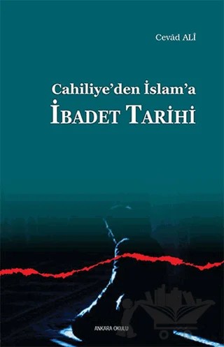 Cahiliye’den İslam’a İbadet Tarihi – Cevad Ali – Ankara Okulu Yayınları kitap kapağı