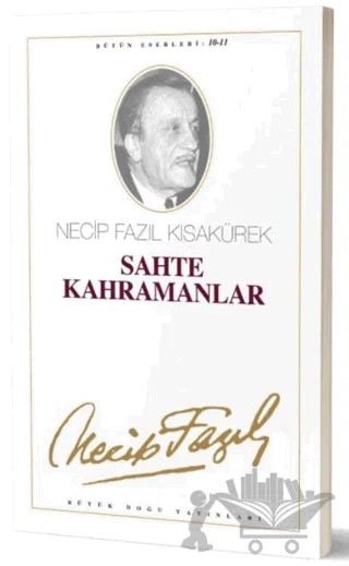Sahte Kahramanlar : 10 - Necip Fazıl Bütün Eserleri – Necip Fazıl Kısakürek – Büyük Doğu Yayınları kitap kapağı