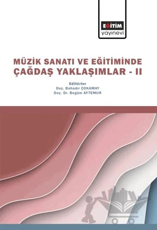 Müzik Sanatı ve Eğitiminde Çağdaş Yaklaşımlar II – Kolektif – Eğitim Yayınevi - Bilimsel Eserler kitap kapağı