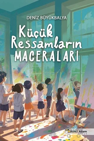 Küçük Ressamların Maceraları – Deniz Büyükbalya – İkinci Adam Yayınları kitap kapağı