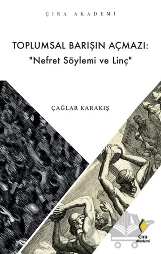 Toplumsal Barışın Açmazı: Nefret Söylemi ve Linç – Çağlar Karakış – Çıra Yayınları kitap kapağı
