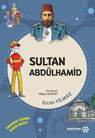 Sultan Abdülhamid - Dedemin İzinde Tarih Serisi – Ercan Yılmaz – Yeditepe Yayınevi kitap kapağı