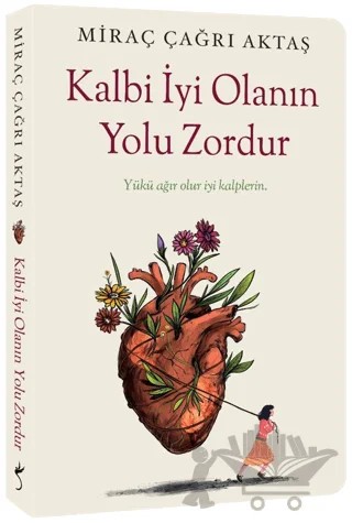 Kalbi İyi Olanın Yolu Zordur – Miraç Çağrı Aktaş – İndigo Kitap kitap kapağı