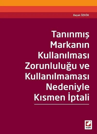 Tanınmış Markanın Kullanılması Zorunluluğu ve Kullanılmaması Nedeniyle Kısmen İptali – Başak Özkök – Seçkin Yayıncılık kitap kapağı