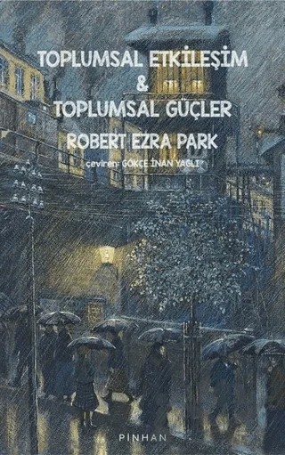 Toplumsal Etkileşim ve Toplumsal Güçler – Robert Ezra Park – Pinhan Yayıncılık kitap kapağı