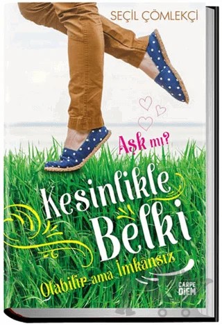 Aşk mı? Kesinlikle Belki Olabilir Ama İmkansız – Seçil Çömlekçi – Carpe Diem Kitapları kitap kapağı