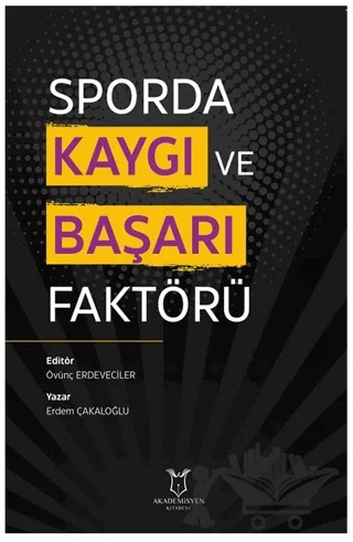 Sporda Kaygı ve Başarı Faktörü – Övünç Erdeveciler, Erdem Çakaloğlu – Akademisyen Kitabevi kitap kapağı