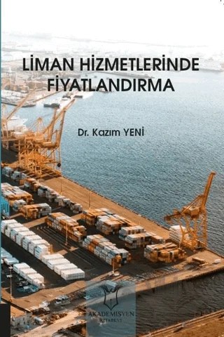 Liman Hizmetlerinde Fiyatlandırma – Kazım Yeni – Akademisyen Kitabevi kitap kapağı