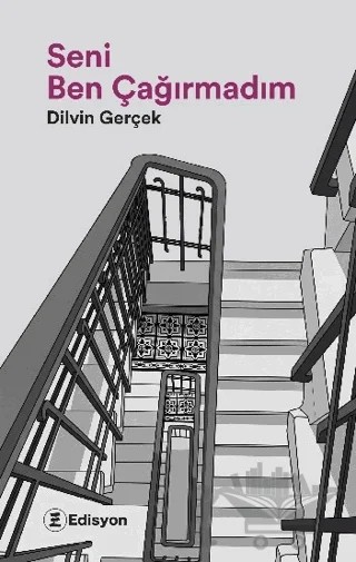 Seni Ben Çağırmadım – Dilvin Gerçek – Edisyon Kitap kitap kapağı
