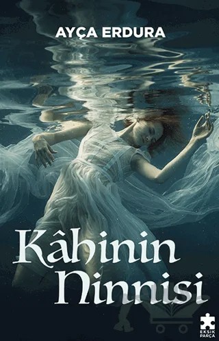 Kahinin Ninnisi – Ayça Erdura – Eksik Parça Yayınları kitap kapağı