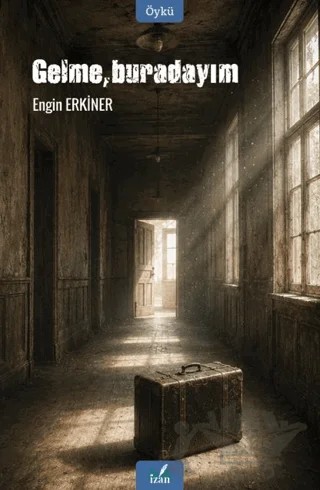 Gelme, Buradayım – Engin Erkiner – İzan Yayıncılık kitap kapağı