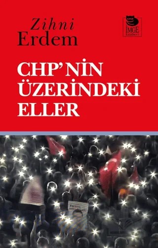 CHP'nin Üzerindeki Eller – Zihni Erdem – İmge Kitabevi Yayınları kitap kapağı
