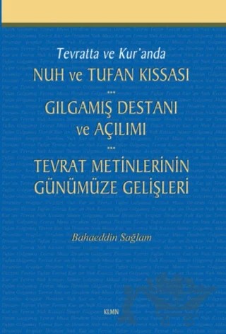 Tevratta ve Kur'anda Nuh ve Tufan Kıssası - Gılgamış Destanı ve Açılımı - Tevrat Metinlerinin Günümüze Gelişleri – Bahaeddin Sağlam – KLMN Yayınları kitap kapağı