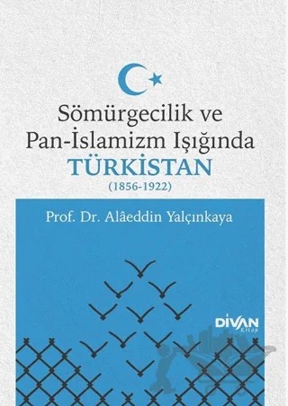 Sömürgecilik ve Pan-İslamizm Işığında Türkistan 1856-1922 – Alaeddin Yalçınkaya – Divan Kitap kitap kapağı