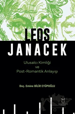 Leos Janacek Ulusalcı Kimliği ve Post-Romantik Anlayışı – Emine Bilir Eyüpoğlu – Akademisyen Kitabevi kitap kapağı