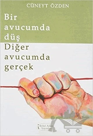 Bir Avucumda Düş Diğer Avucumda Gerçek – Cüneyt Özden – İkinci Adam Yayınları kitap kapağı