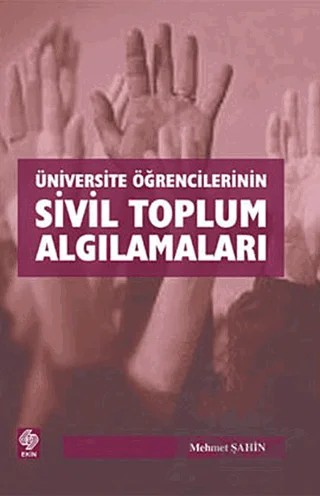 Üniversite Öğrencilerinin Sivil Toplum Algılamaları – Mehmet Şahin – Ekin Basım Yayın kitap kapağı