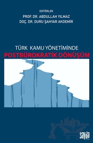 Türk Kamu Yönetiminde Postbürokratik Dönüşüm – Abdullah Yılmaz, Duru Şahyar Akdemir – Sayda Yayınları kitap kapağı