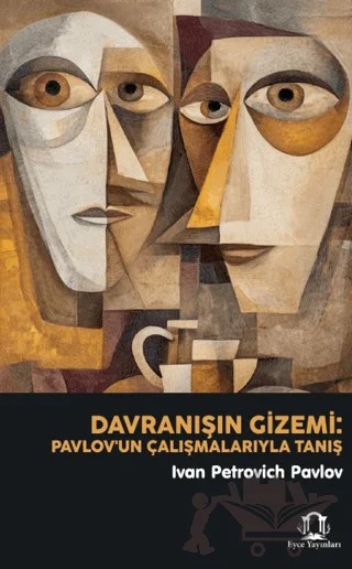 Davranışın Gizemi: Pavlov’un Çalışmalarıyla Tanış – Ivan Petroviç Pavlov – Eyce Yayınları kitap kapağı