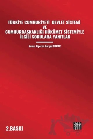 Türkiye Cumhuriyeti Devlet Sistemi Ve Cumhurbaşkanlığı Hükümet Sistemiyle İlgili Sorulara Yanıtlar – Yunus Alperen Kürşad Nacar – Gazi Kitabevi kitap kapağı