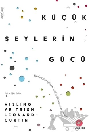 Küçük Şeylerin Gücü – Aisling, Trish Leonard - Curtin – Flamingo Yayınları kitap kapağı