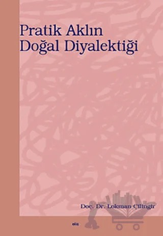 Pratik Aklın Doğal Diyalektiği – Lokman Çilingir – Elis Yayınları kitap kapağı