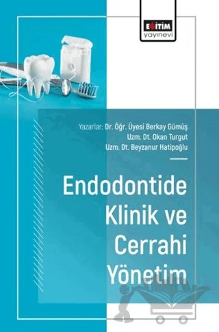 Endodontide Klinik ve Cerrahi Yönetim – Berkay Gümüş, Okan Turgut, Beyzanur Hatipoğlu – Eğitim Yayınevi - Bilimsel Eserler kitap kapağı