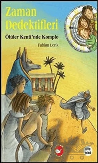 Zaman Dedektifleri 1: Ölüler Kenti’nde Komplo – Fabian Lenk – Beyaz Balina Yayınları kitap kapağı
