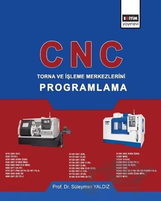 CNC - Torna ve İşleme Merkezlerini Programlama – Süleyman Yaldız – Eğitim Yayınevi - Ders Kitapları kitap kapağı