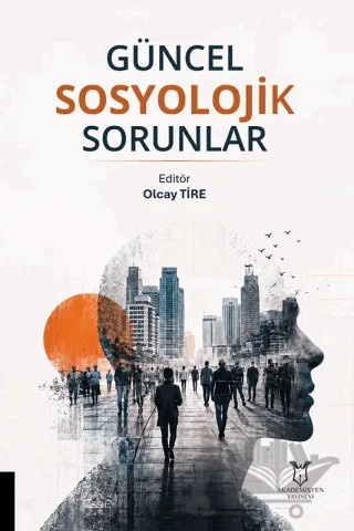 Güncel Sosyolojik Sorunlar – Olcay Tire – Akademisyen Kitabevi kitap kapağı