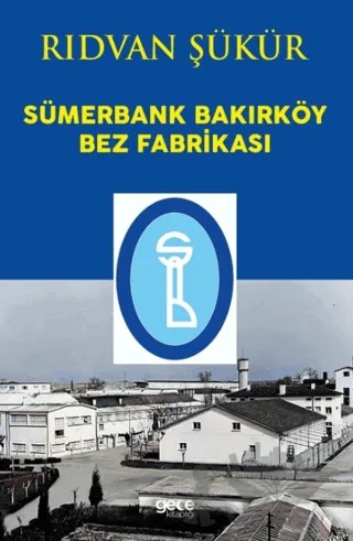 Sümerbank Bakırköy Bez Fabrikası – Rıdvan Şükür – Gece Kitaplığı kitap kapağı