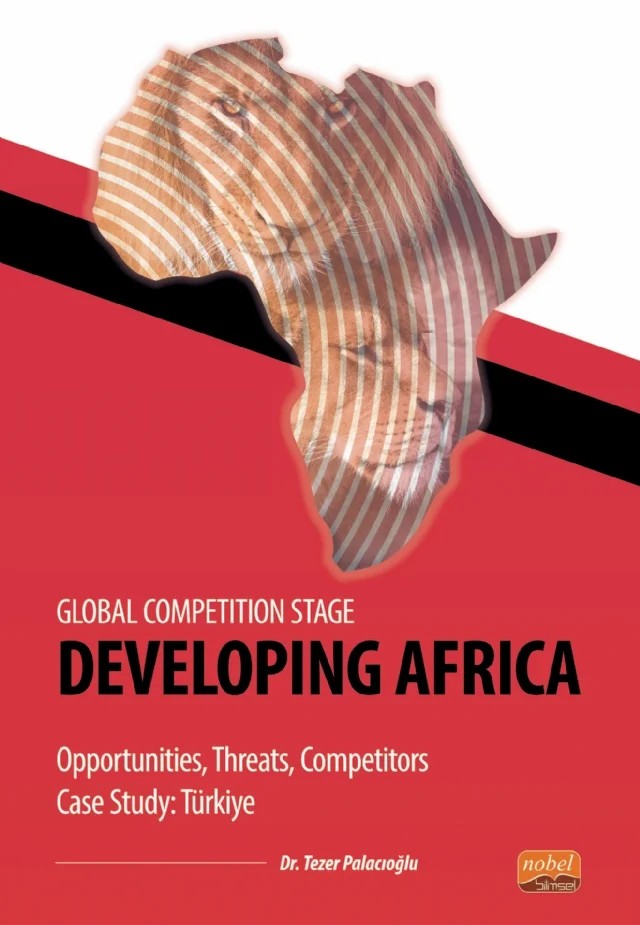 Global Competition Stage - DEVELOPING AFRICA - Opportunities, Threats, Competitors Case Study Türkiye – Tezer Palacıoğlu – Nobel Bilimsel Eserler kitap kapağı