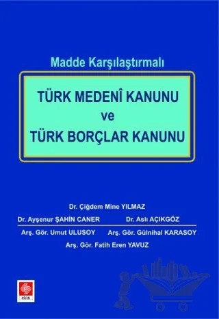 Madde Karşılaştırmalı Türk Medeni Kanunu ve Türk Borçlar Kanunu – Çiğdem Mine Yılmaz, Ayşenur Şahin Caner, Aslı Açıkgöz, Umut Ulusoy, Gülnihal Karasoy, F. Eren Yavuz – Ekin Basım Yayın kitap kapağı