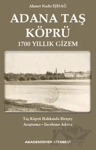 Adana Taş Köprü – Ahmet Nadir İşisağ – Akademisyen Kitabevi kitap kapağı